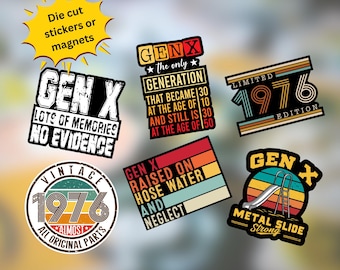 May include: A collection of six die-cut stickers or magnets featuring Gen X themes. Designs include text such as Gen X Lots of Memories No Evidence, 1976 Limited Edition, Vintage 1976 All Original Parts, Raised on Hose Water and Neglect, and Metal Slide Strong.