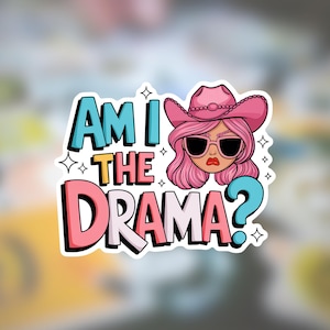 May include: A sticker with the text "AM I THE DRAMA?" in a colorful design. The image features a cartoon woman wearing a pink cowboy hat and sunglasses. The text is outlined in various colors, including blue, pink, and yellow.