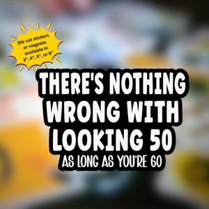 Funny 50th Birthday Magnet: 'Nothing Wrong With Looking 50'