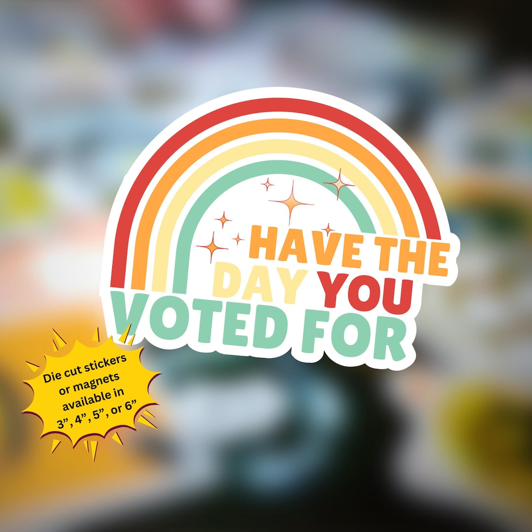 Have the Day You Voted for Sticker or Magnet - Handmade - Etsy