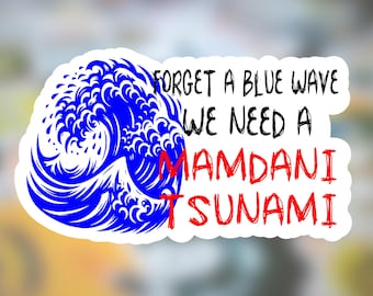 May include: A die-cut sticker featuring a stylized blue ocean wave graphic on the left. To the right, the text reads in black: FORGET A BLUE WAVE, and in red: WE NEED A MAMDANI TSUNAMI. The design is set against a plain white background.