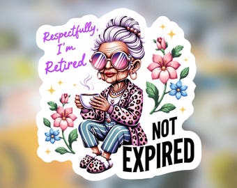 Retired not expired Magnet or Sticker: Sarcastic Humor Gift