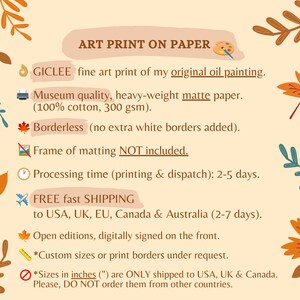 May include: A digital illustration of a paint palette and paintbrush with the text "ART PRINT ON PAPER" above it. The text below describes the print as a Giclee fine art print of an original oil painting on museum quality, heavy-weight matte paper. The paper is 100% cotton and 300 gsm. The print is borderless, with no extra white borders added. The frame and matting are not included. The processing time for printing and dispatch is 2-5 days. Free fast shipping is available to the USA, UK, EU, Canada, and Australia. The print is open edition and digitally signed on the front. Custom sizes and print borders are available upon request. Sizes in inches are only shipped to the USA, UK, and Canada. Please do not order them from other countries.