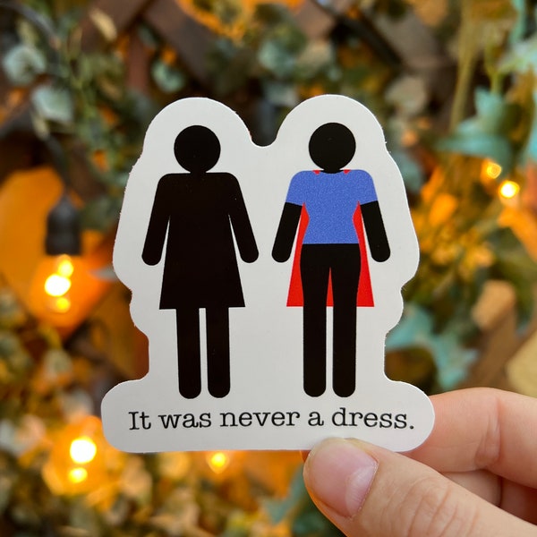 It was never a dress | Sticker | Shero | Heroine |  Woman Empowerment| Super Hero