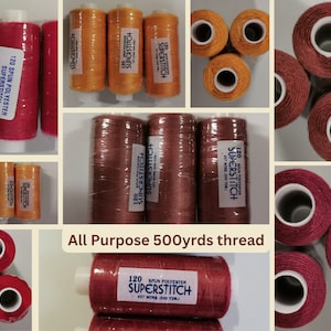 May include: Assortment of spools of red, orange, and brown thread. The thread is labelled "120 Spun Polyester Superstitch 500 yds" and "All Purpose 500yrds thread".