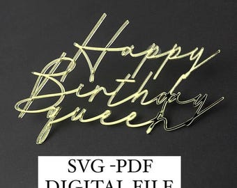 Happy Birthday queen svg , topper queen svg , pdf lazer cutting