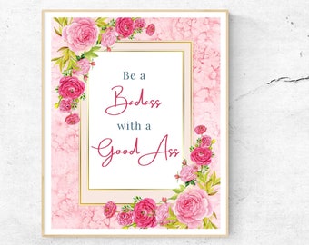 Be a Badass Good Ass Art Print, Floral Inspirational Poster (Digital Download)
