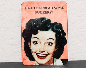 Time To Spread Some Fuckery Fridge Magnet, Refrigerator, Magnet, Mature Humor