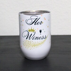 Her Winess  12 oz Wine Tumbler ,  Stainless Steel , Travel Mug