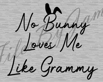 Handwritten Easter No Bunny Loves Me Like Grammy Rabbit Ears Cute Grandchild Baby Design Easter Shirt Easter SVG Cut File Cricut Silhouette