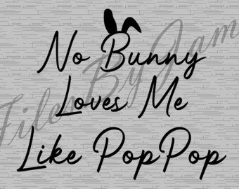 Handwritten Easter No Bunny Loves Me Like Pop Pop Rabbit Ears Cute GrandChild Kid Design Easter Shirt Easter SVG Cut File Cricut Silhouette