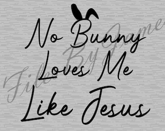 Handwritten Easter No Bunny Loves Me Like Jesus Rabbit Ears Christian Design Easter Shirt Adult Kid Easter SVG Cut File Cricut Silhouette