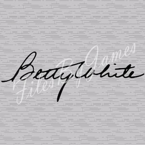 Betty White Signature Only Cursive Handwriting SVG File Design Cricut Silhouette Cutting File For Vinyl To Make Shirts Signs Decals