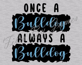 Once A Bulldog Always A Bulldog Mascot School Bulldogs Shirt Design SVG File Design Back To School Designs  SVG Cut File Cricut Silhouette