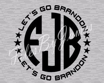 Let&#39;s Go Brandon Lets Go #FJB Chant Monogram Style FJB SVG File Design Cricut Silhouette Cutting File For Vinyl To Make Shirts Signs Decals