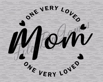 One Very Loved Mom Valentine's Day Mother's Day Design SVG File Design Cricut Silhouette Cutting File For Vinyl To Make Shirts Signs Decals
