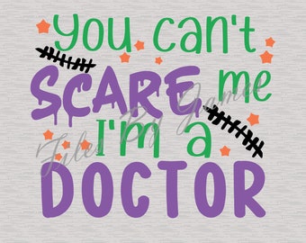 Halloween You Can't Scare Me I'm A Doctor SVG File Design Fall Cricut Silhouette Brother Cutting File For Vinyl To Make Shirts Signs Decals