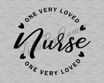One Very Loved Nurse Valentine's Day Appreciation RN ER Design SVG File Design Cricut Silhouette Cutting File Vinyl Make Shirts Signs Decals