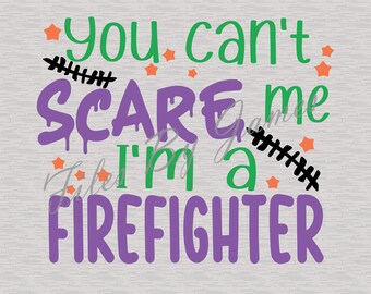 Halloween You Can't Scare Me I'm A Firefighter SVG File Design Fall Cricut Silhouette Cutting File For Vinyl To Make Shirts Signs Decals