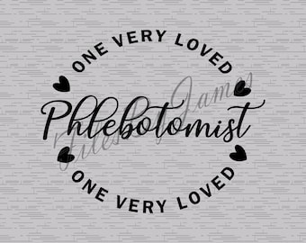 One Very Loved Phlebotomist Doctor Valentine's Day Appreciation Design SVG File Design Cricut Silhouette Cutting File Vinyl Shirts Signs