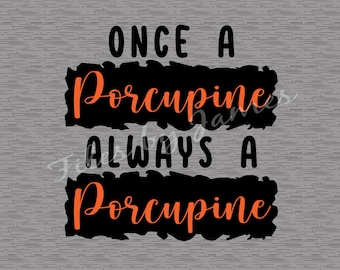 Once A Porcupine Always A Porcupine Mascot School Go Porcupines Shirt Design SVG File Design Back To School Designs File Cricut Silhouette