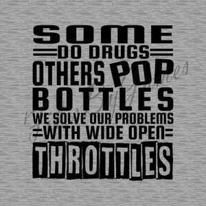 Some Do Drugs Andere Pop Flaschen Wir lösen unsere Probleme mit weit offenen Drosseln SVG Cut File Drag Racing Cricut Silhouette Brother Cutting