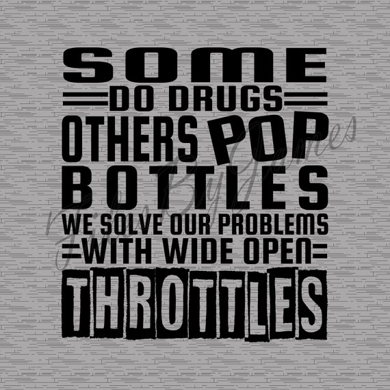 Some Do Drugs Others Pop Bottles Wide Open Throttles Shirt Some Do Drugs Others Pop Bottles Wide Open Throttles Shirt