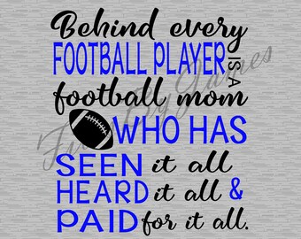 Behind Every Football Player Mom Seen Heard Paid For It All SVG File Design Cricut Silhouette Cutting File Vinyl To Make Shirts Signs Decals