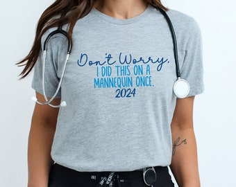 Don&#39;t Worry I Did This On A Mannequin Once Funny Nurse Shirt, Sarcastic Nurse, Funny Surgeon Shirt, Funny Medic Shirt, Funny sarcastic Nurse