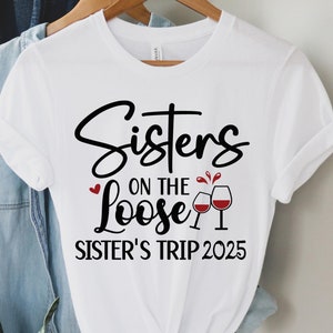 Sisters On The Loose Sisters Trip 2025 Shirt, Sisters Trip Shirt, Sisters Weekend Trip, Sisters Trip Tee, Girls Trip 2025 Shirt, Party Tee