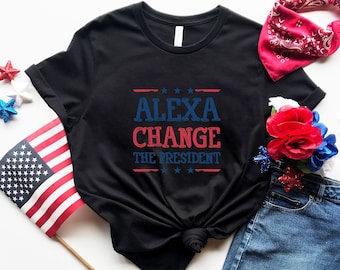 Alexa Change The President T-Shirt, Funny Political Shirt, Republican Shirt, Conservative Shirt, Patriotic Shirt, Republican Gift Shirt, Fun