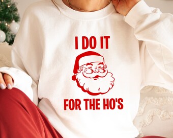 Santa Christmas Funny Shirt | I Do It For The Ho's | Christmas Family Tee | Christmas Hos Sweatshirt | The Ho's Santa Shirt | Christmas Tee