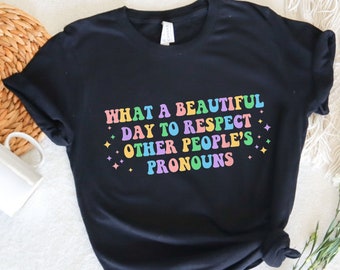 What A Beautiful Day to Respect Other People's Pronouns Shirt,Gay Rights T-Shirt,Human Rights Shirt,Equality T-Shirt,LGBTQ+ Shirts,Pride Tee