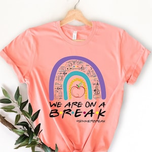 Teacher shirt, summer vacation shirt for teachers, Class Of 2023 Shirt, we are on a break shirt 2023, end of school year shirt, teacher trip