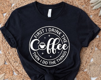 Camisa de amante del café, primero bebo el café y luego hago las cosas, camisa de café, regalo de amante del café, camisa de adicción al café, amor de café