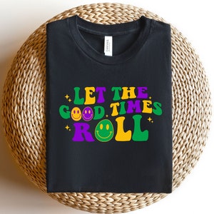 Let the Good Times Roll Mardi Gras Shirt, Fat Tuesday Shirt, Mardi Gras Sweatshirt, Festival Shirt, New Orleans T-shirt, Louisiana Shirt