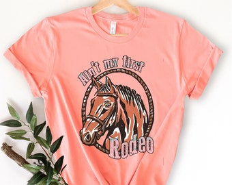 Aint My First Rodeo, Cowgirl Shirt, Western Shirts, Retro Shirts, Western Sublimations, Rodeo Shirts, Western Gifts, Gifts For Women, Rodeo