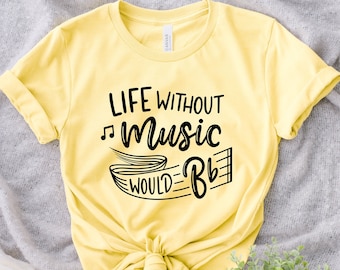 Without Music Life Would B Flat, Funny Music Lovers Shirt, Musician Gift, Singer Shirt, Music Teacher Shirt, Music Shirt, Music Lover Tee