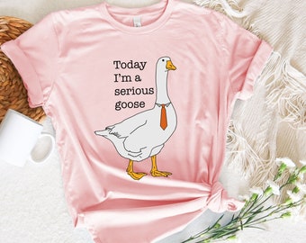 Today I am a serious Goose shirt, Funny Goose shirt, Cute Goose shirt, Silly Goose shirt, Gift for Her, Goose Shirt,Goose lover T shirt