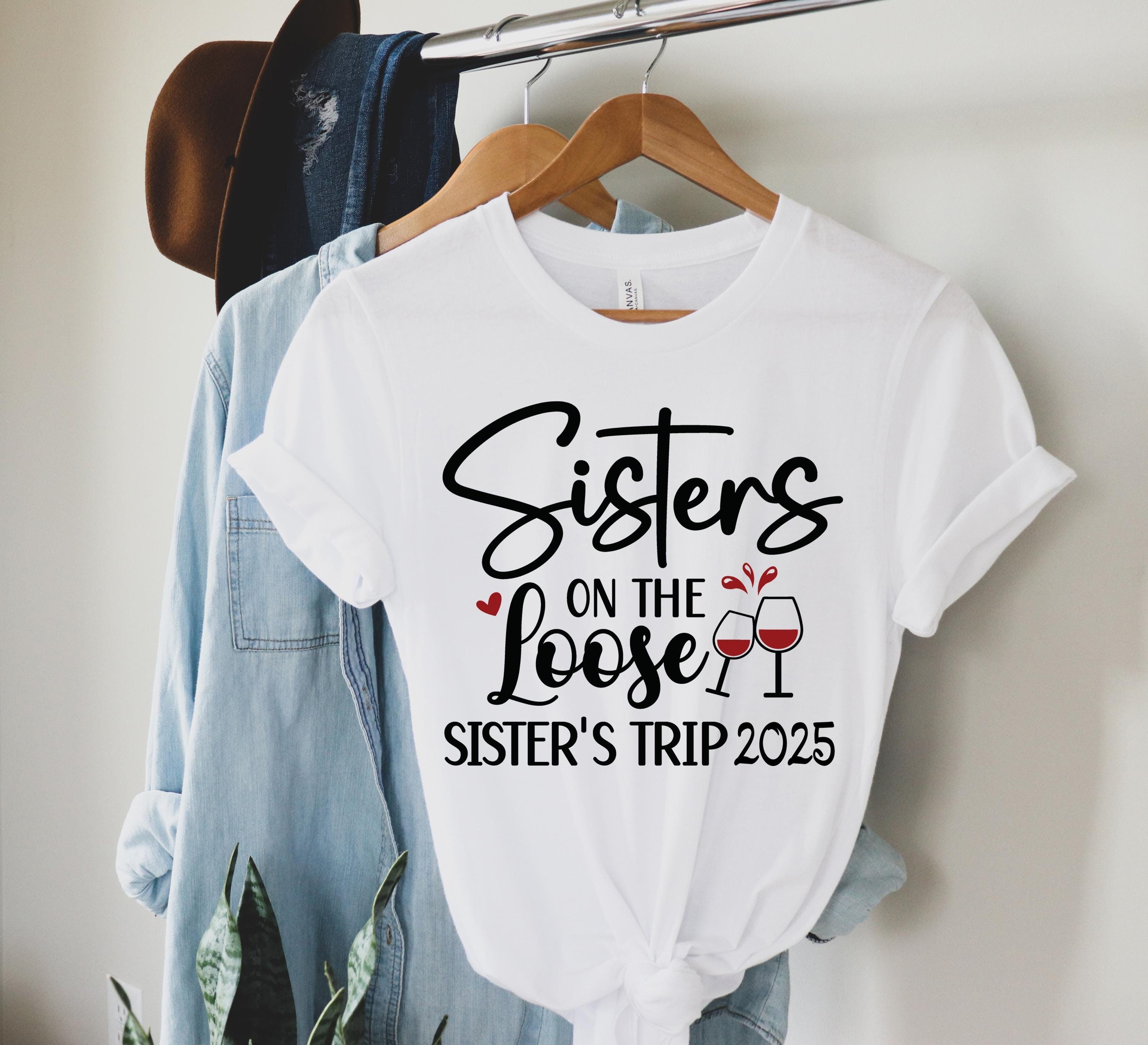 Sisters On The Loose Sisters Trip 2025 Shirt, Sisters Trip Shirt, Sisters Weekend Trip, Sisters Trip Tee, Girls Trip 2025 Shirt, Party Tee