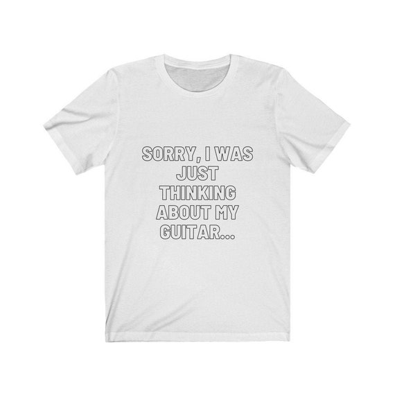 Funny Guitar T-shirt / sorry I Was Just 