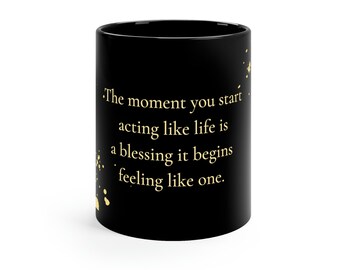 Inspirational Mug Gift, Life is a Blessing, Gratitude Mug, 11oz Black Mug