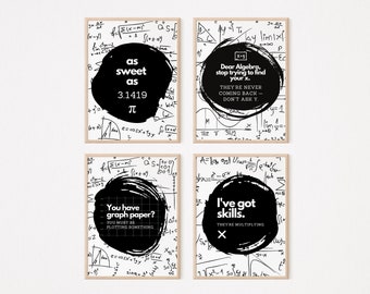 May include: Four black and white printable wall art prints with math equations and funny sayings. The first print says "as sweet as 3.1419 π". The second print says "Dear Algebra, stop trying to find your x. They're never coming back - don't ask y.". The third print says "You have graph paper? You must be plotting something". The fourth print says "I've got skills. They're multiplying".