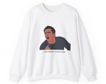 Joey Doesn&#39;t Share Food Sweatshirt Friends 90&#39;s Tv Show Joey Tribbiani Classic Matt LeBlanc Funny Gift Unisex Crewneck Cotton
