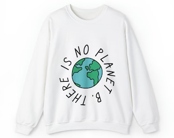There Is No Planet B Sweatshirt Unisex Sweatshirt Climate Change Planet B Environmental Global Warming Gift Cotton