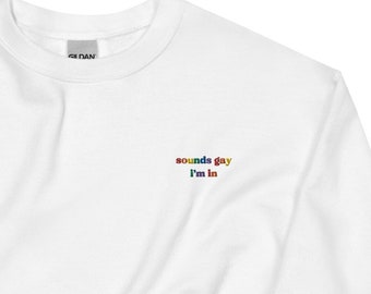 Sounds Gay I'm In Embroidered Pride Sweatshirt, Unisex LGBTQ Pullover