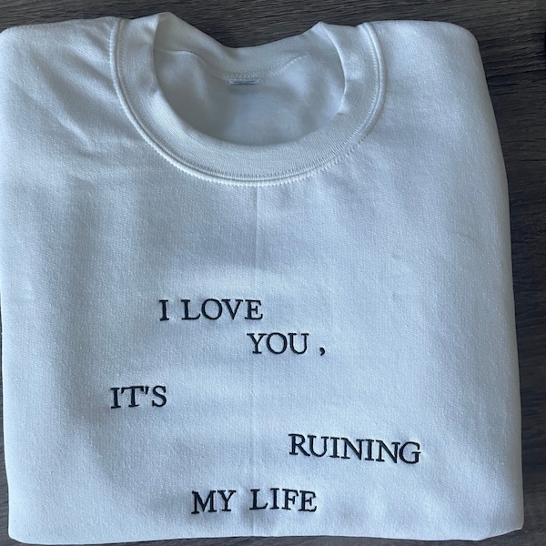 I love you embroidered unisex sweatshirt, ruining my life, ttpd, ts merch