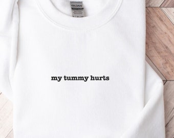 Embroidered My Tummy Hurts Sweatshirt, Funny Stomach Hurting T-Shirt Gift, My Tummy Hurts Jumper, My Tummy Hurts Crewneck, Womens Funny Gift