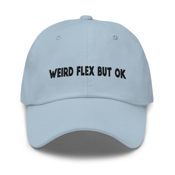 Weird Flex but OK Embroidered Dad Hat, Embroidered Unisex Hat, Dad Cap,  Adjustable Baseball Cap Gift for Him - Etsy