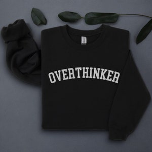 Overthinker embroidered Sweatshirt, Overthinker since birth, Funny Gift, Overthink Mental Health Shirt, Sarcastic Shirt,Funny Introvert Gift